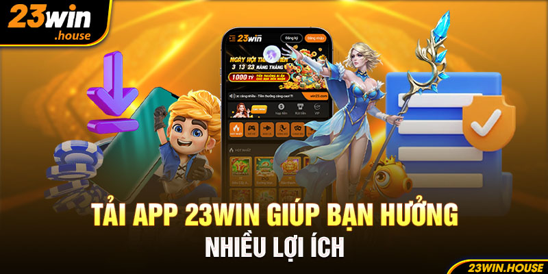 Tải app 23Win giúp bạn hưởng nhiều lợi ích