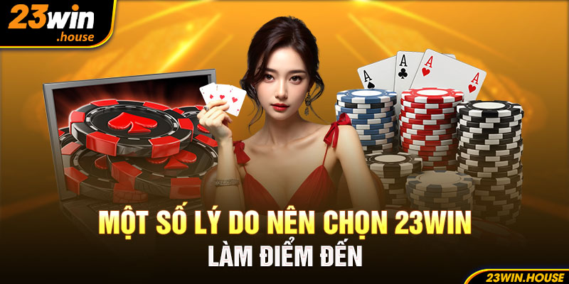 Một số lý do nên chọn 23win làm điểm đến