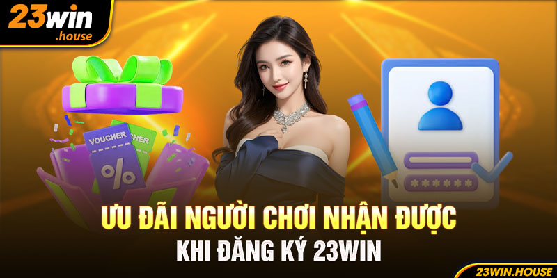 Ưu đãi người chơi nhận được khi đăng ký 23Win