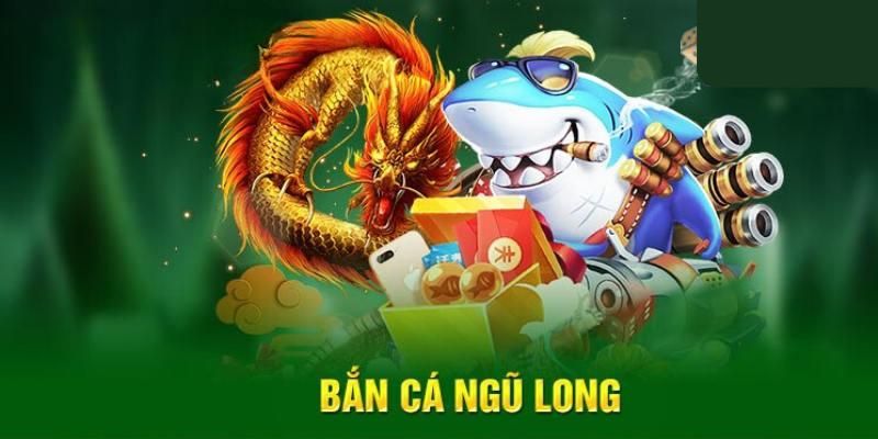 Bắn Cá Ngũ Long